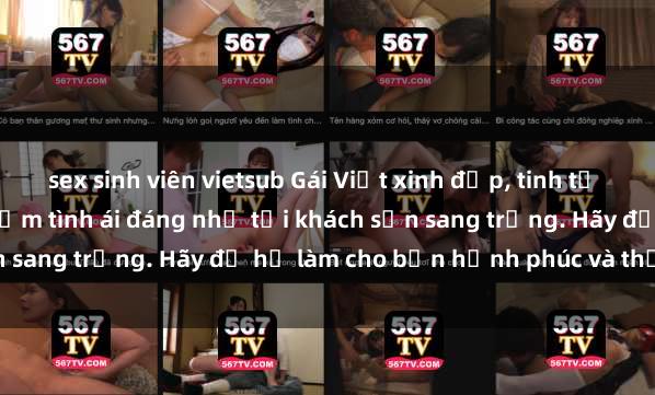 sex sinh viên vietsub Gái Việt xinh đẹp, tinh tế dẫn đường cho trải nghiệm tình ái đáng nhớ tại khách sạn sang trọng. Hãy để họ làm cho bạn hạnh phúc và thỏa mãn.