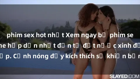 phim sex hot nhất Xem ngay bộ phim sex Việt Nam không che hấp dẫn nhất đến từ đất nước xinh đẹp. Cảnh nóng đầy kích thích sẽ khiến bạn không thể rời mắt!