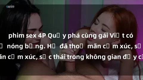 phim sex 4P Quậy phá cùng gái Việt có chồng trong đêm hạ nóng bỏng. Họ đã thoả mãn cảm xúc, sắc thái trong không gian đầy cấp kỳ.
