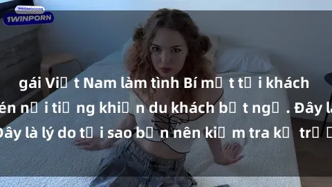 gái Việt Nam làm tình Bí mật tại khách sạn: Phòng quay lén nổi tiếng khiến du khách bất ngờ. Đây là lý do tại sao bạn nên kiểm tra kỹ trước khi đặt phòng!