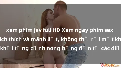 xem phim jav full HD Xem ngay phim sex loạn luân cực kỳ kích thích và mãnh liệt, không thể rời mắt khỏi từng cảnh nóng bỏng đến từ các diễn viên chuyên nghiệp