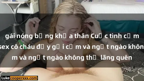 gái nóng bỏng khỏa thân Cuộc tình cấm định - Bí mật sex cô cháu đầy gợi cảm và ngọt ngào không thể lãng quên