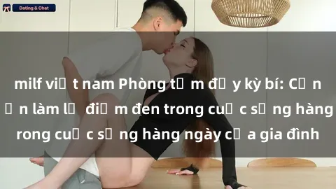 milf việt nam Phòng tắm đầy kỳ bí: Cảnh quay sex camera ẩn làm lộ điểm đen trong cuộc sống hàng ngày của gia đình
