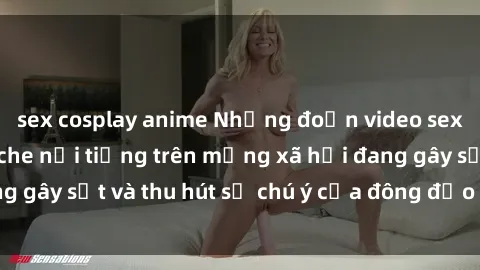 sex cosplay anime Những đoạn video sex Việt Nam không che nổi tiếng trên mạng xã hội đang gây sốt và thu hút sự chú ý của đông đảo người xem.