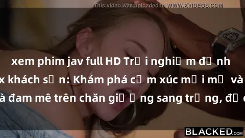 xem phim jav full HD Trải nghiệm đỉnh cao tình yêu tại sex khách sạn: Khám phá cảm xúc mới mẻ và đam mê trên chăn giường sang trọng, độc đáo, không giới hạn.