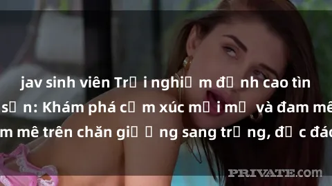 jav sinh viên Trải nghiệm đỉnh cao tình yêu tại sex khách sạn: Khám phá cảm xúc mới mẻ và đam mê trên chăn giường sang trọng, độc đáo, không giới hạn.