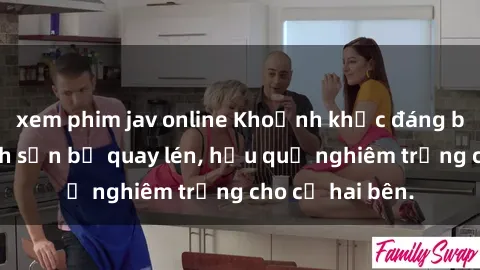 xem phim jav online Khoảnh khắc đáng buồn: Sex khách sạn bị quay lén, hậu quả nghiêm trọng cho cả hai bên.