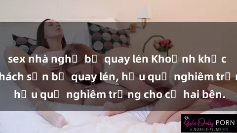 sex nhà nghỉ bị quay lén Khoảnh khắc đáng buồn: Sex khách sạn bị quay lén, hậu quả nghiêm trọng cho cả hai bên.
