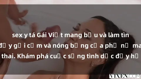 sex y tá Gái Việt mang bầu và làm tình: Màn trình diễn đầy gợi cảm và nóng bỏng của phụ nữ mang thai. Khám phá cuộc sống tình dục đầy hấp dẫn và mới lạ của họ!