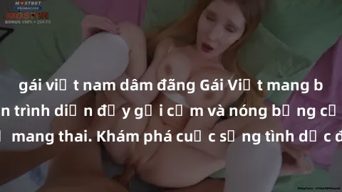 gái việt nam dâm đãng Gái Việt mang bầu và làm tình: Màn trình diễn đầy gợi cảm và nóng bỏng của phụ nữ mang thai. Khám phá cuộc sống tình dục đầy hấp dẫn và mới lạ của họ!