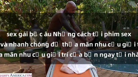 sex gái bắc âu Những cách tải phim sex về máy đơn giản và nhanh chóng để thỏa mãn nhu cầu giải trí của bạn ngay tại nhà