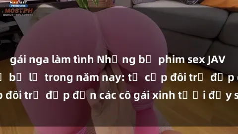 gái nga làm tình Những bộ phim sex JAV hot nhất không thể bỏ lỡ trong năm nay: từ cặp đôi trẻ đẹp đến các cô gái xinh tươi đầy sức hút.