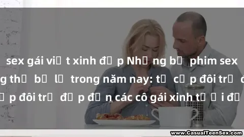 sex gái việt xinh đẹp Những bộ phim sex JAV hot nhất không thể bỏ lỡ trong năm nay: từ cặp đôi trẻ đẹp đến các cô gái xinh tươi đầy sức hút.