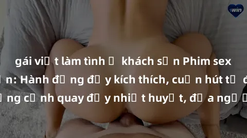 gái việt làm tình ở khách sạn Phim sex loạn luân Nhật Bản: Hành động đầy kích thích, cuốn hút từ đầu đến cuối. Những cảnh quay đầy nhiệt huyết, đưa người xem vào thế giới độc đáo của tình thân. Đừng b