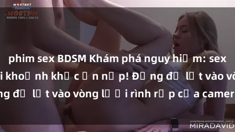 phim sex BDSM Khám phá nguy hiểm: sex camera ẩn ghi lại khoảnh khắc ẩn nấp! Đừng để lọt vào vòng lưới rình rập của camera ẩn!