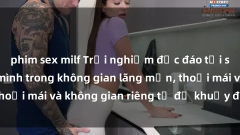 phim sex milf Trải nghiệm độc đáo tại sex nhà nghỉ: ẩn mình trong không gian lãng mạn, thoải mái và không gian riêng tư để khuấy động tình ái.