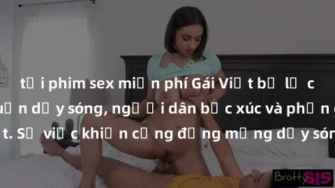 tải phim sex miễn phí Gái Việt bị lộ clip sex khiến dư luận dậy sóng, người dân bức xúc và phản đối gay gắt. Sự việc khiến cộng đồng mạng dậy sóng và yêu cầu xử lý nghiêm ngặt.