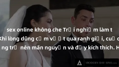 sex online không che Trải nghiệm làm tình ngoài đường: Khi lòng dũng cảm vượt qua ranh giới, cuộc hẹn nơi công cộng trở nên mãn nguyện và đầy kích thích. Hành vi nguy hiểm, nhưng cũng tạo nên cảm giác