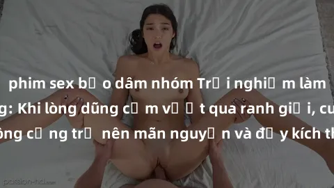 phim sex bạo dâm nhóm Trải nghiệm làm tình ngoài đường: Khi lòng dũng cảm vượt qua ranh giới, cuộc hẹn nơi công cộng trở nên mãn nguyện và đầy kích thích. Hành vi nguy hiểm, nhưng cũng tạo nên cảm giá