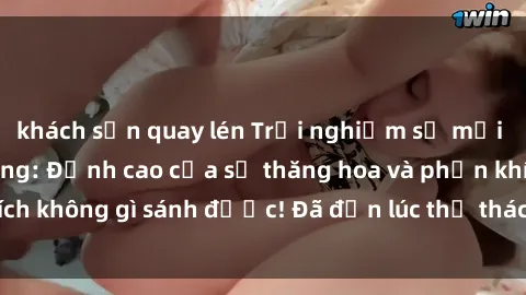khách sạn quay lén Trải nghiệm sự mới lạ với sex gangbang: Đỉnh cao của sự thăng hoa và phấn khích không gì sánh được! Đã đến lúc thử thách giới hạn của bạn!