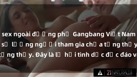 sex ngoài đường phố Gangbang Việt Nam: Kỷ lục mới với số lượng người tham gia chưa từng thấy. Đây là lễ hội tình dục độc đáo và gây sốc.