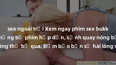 sex ngoài trời Xem ngay phim sex bukkake hàng đầu với những bộ phim hấp dẫn, cảnh quay nóng bỏng không thể bỏ qua. Đảm bảo bạn sẽ hài lòng với trải nghiệm mới lạ này!