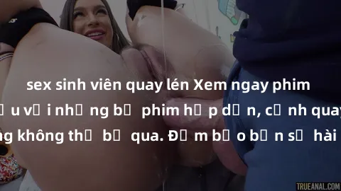 sex sinh viên quay lén Xem ngay phim sex bukkake hàng đầu với những bộ phim hấp dẫn, cảnh quay nóng bỏng không thể bỏ qua. Đảm bảo bạn sẽ hài lòng với trải nghiệm mới lạ này!