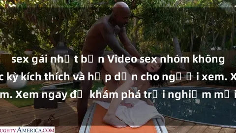 sex gái nhật bản Video sex nhóm không che mới nhất cực kỳ kích thích và hấp dẫn cho người xem. Xem ngay để khám phá trải nghiệm mới lạ và đầy bất ngờ!