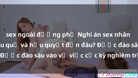sex ngoài đường phố Nghi án sex nhân viên nhà hàng: Hậu quả và hậu quyết đến đâu? Được đào sâu vào vụ việc cực kỳ nghiêm trọng này.