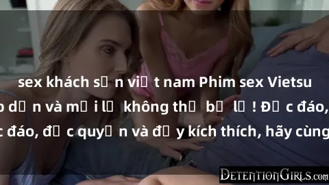 sex khách sạn việt nam Phim sex Vietsub: Trải nghiệm hấp dẫn và mới lạ không thể bỏ lỡ! Độc đáo, độc quyền và đầy kích thích, hãy cùng khám phá ngay!