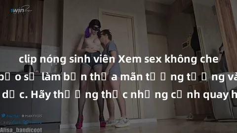 clip nóng sinh viên Xem sex không che HD miễn phí đảm bảo sẽ làm bạn thỏa mãn tưởng tượng và nhu cầu tình dục. Hãy thưởng thức những cảnh quay hấp dẫn và mãnh liệt ngay bây giờ!