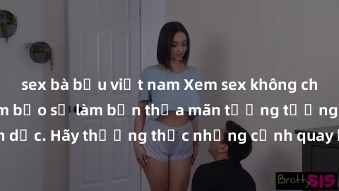 sex bà bầu việt nam Xem sex không che HD miễn phí đảm bảo sẽ làm bạn thỏa mãn tưởng tượng và nhu cầu tình dục. Hãy thưởng thức những cảnh quay hấp dẫn và mãnh liệt ngay bây giờ!