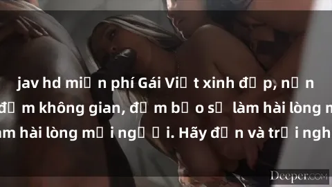 jav hd miễn phí Gái Việt xinh đẹp, nồng nàn làm tình say đắm không gian, đảm bảo sẽ làm hài lòng mọi người. Hãy đến và trải nghiệm ngay!