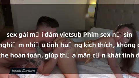 sex gái mại dâm vietsub Phim sex nữ sinh mới nhất: Trải nghiệm nhiều tình huống kích thích, không che hoàn toàn, giúp thỏa mãn cơn khát tình dục của các bạn trẻ