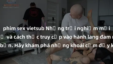 phim sex vietsub Những trải nghiệm mới lạ với sex tập thể và cách thức truy cập vào hành lang đam mê của bạn. Hãy khám phá những khoái cảm đầy kích thích với tập thể hấp dẫn!