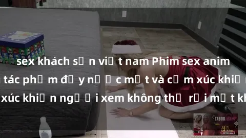 sex khách sạn việt nam Phim sex anime đỉnh cao: Những tác phẩm đầy nước mắt và cảm xúc khiến người xem không thể rời mắt khỏi màn hình